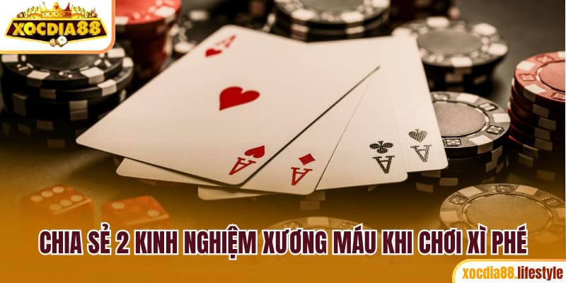 Chia sẻ 2 kinh nghiệm xương máu khi chơi xì phé